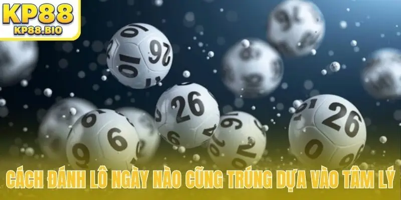 Cách đánh lô ngày nào cũng trúng dựa vào tâm lý