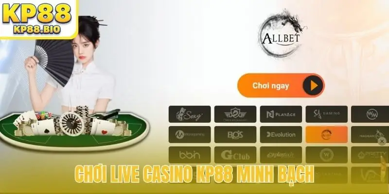 Chơi live casino KP88 minh bạch