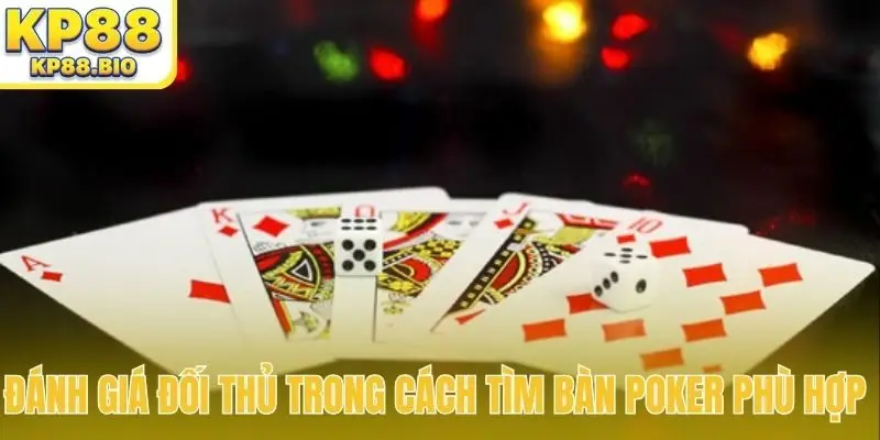 Đánh giá đối thủ trong cách tìm bàn Poker phù hợp 