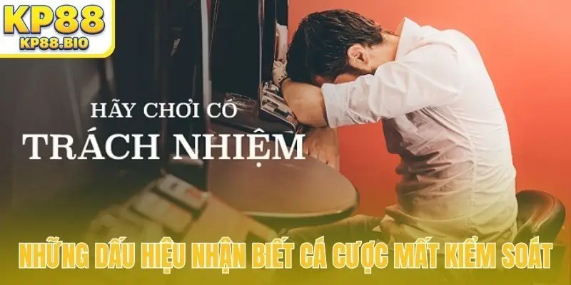 Những dấu hiệu nhận biết cá cược mất kiểm soát