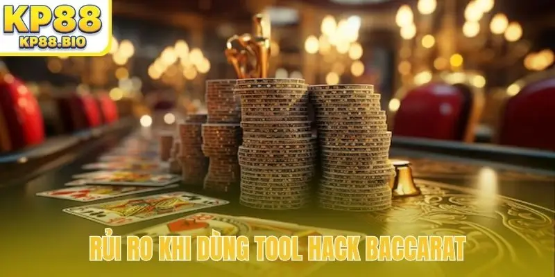 Rủi ro khi dùng tool hack Baccarat