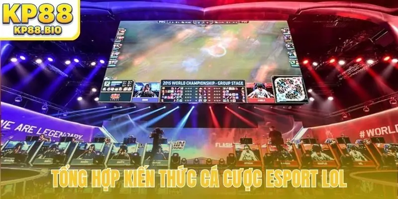 Tổng hợp kiến thức cá cược Esport LOL